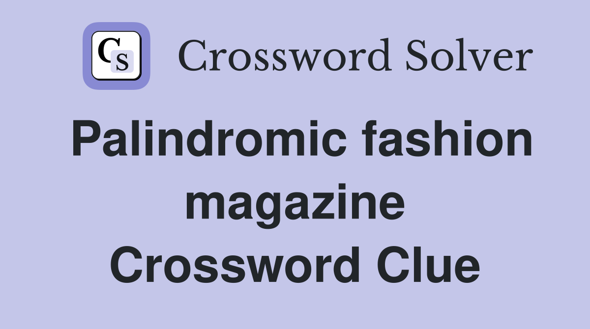 Palindromic fashion magazine Crossword Clue Answers Crossword Solver